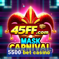 5500 bet casino